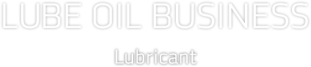Lube Oil Business Lubricant