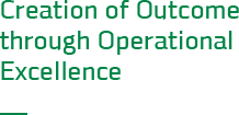 Creation of Outcome through Operational Excellence