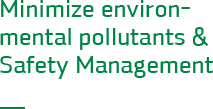 Minimize environmental pollutants & Safety Management
